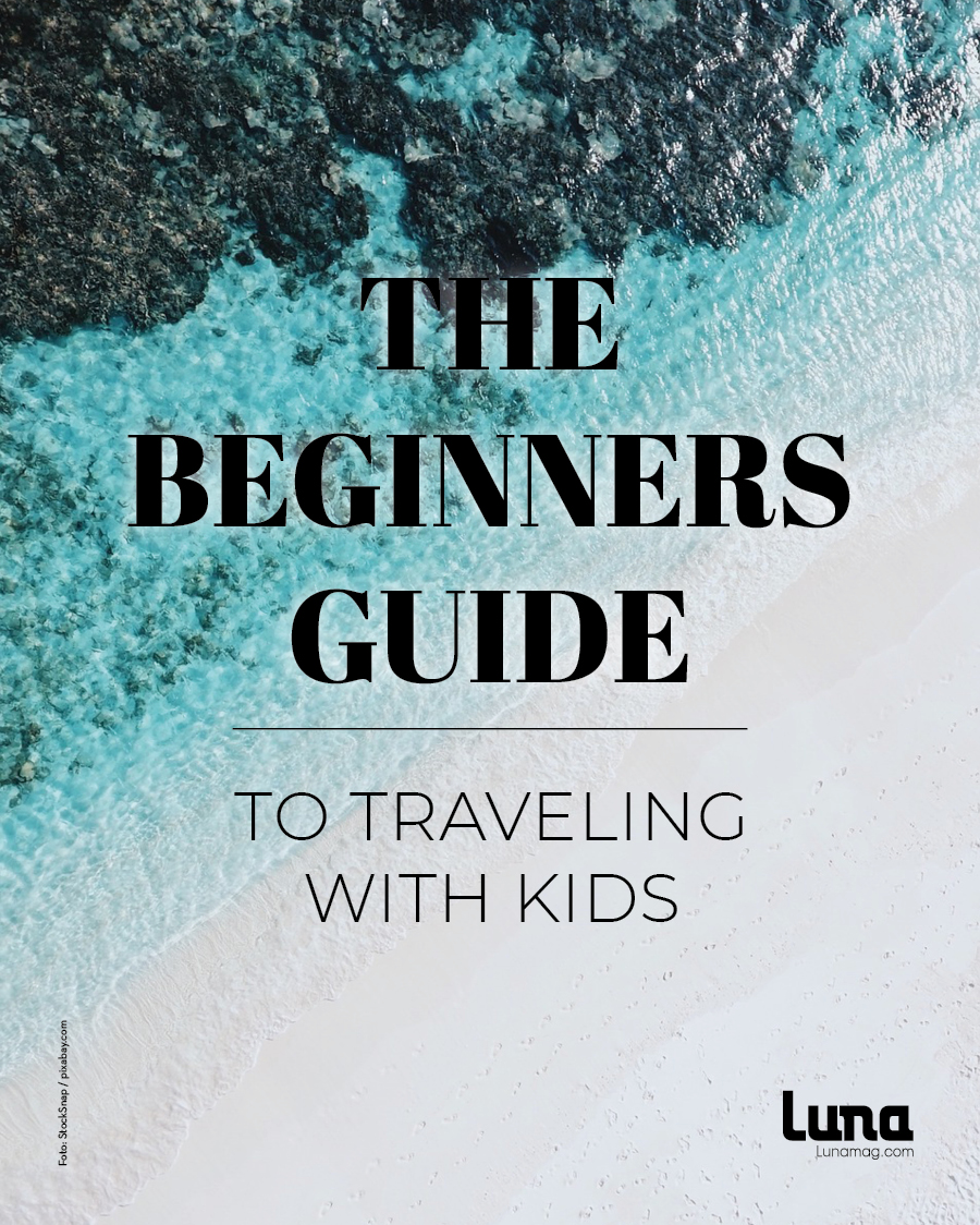 The beginners guide to traveling with kids